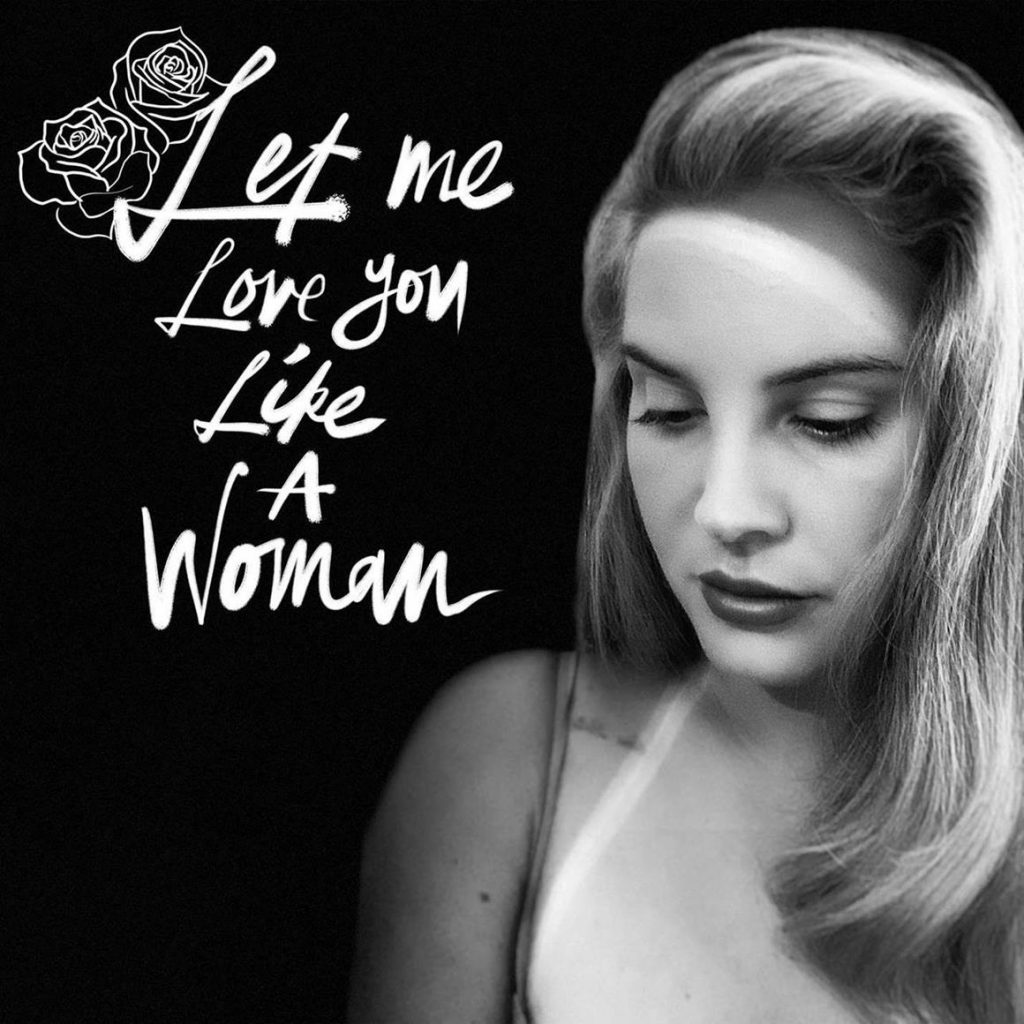 lana del rey let me love you like a woman