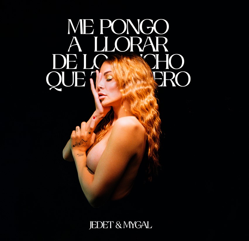 jedet mygal me pongo a llorar de lo mucho que te quiero