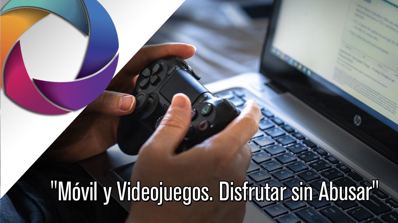 Móvil y Videojuegos. Disfrutar sin Abusar