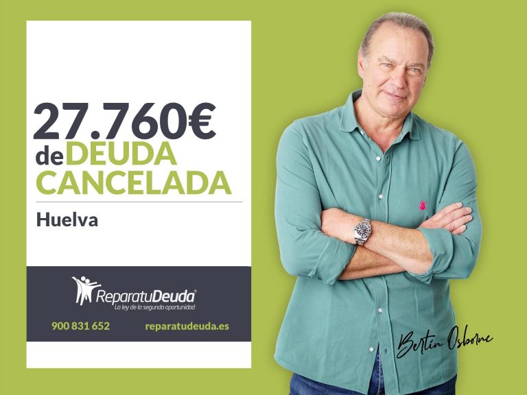 Repara tu Deuda Abogados cancela 27.760 € en Huelva (Andalucía) con la Ley de la Segunda Oportunidad