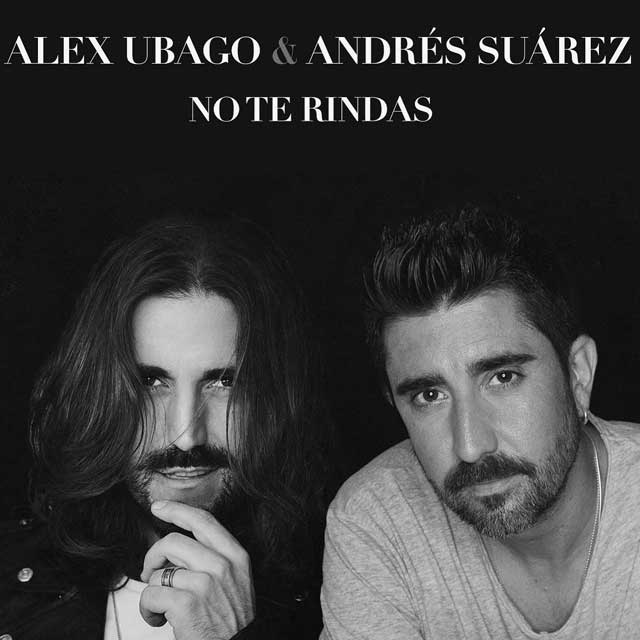 Alex Ubago con Andrés Suárez en ‘No te rindas’, su nueva versión 1 Alex Ubago Andrés Suárez no te rindas