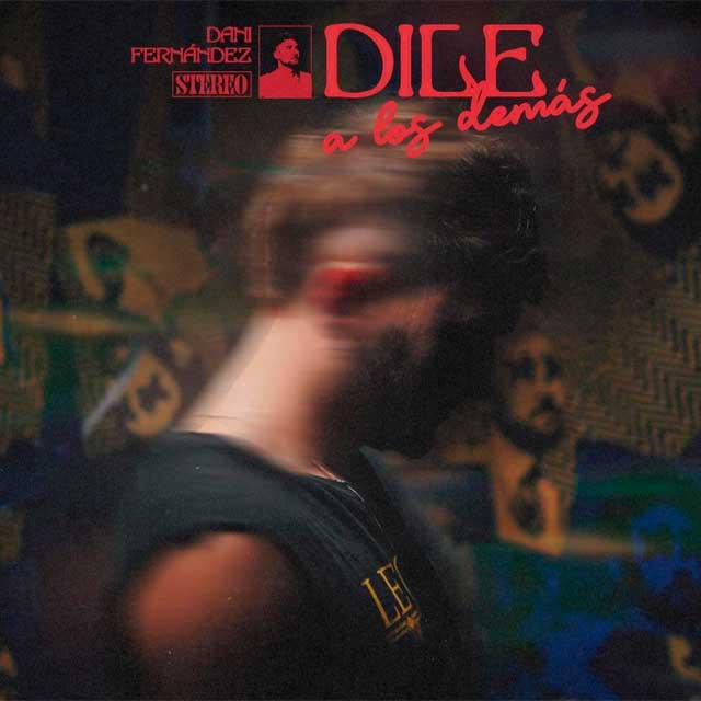 Dani Fernández dile a los demás