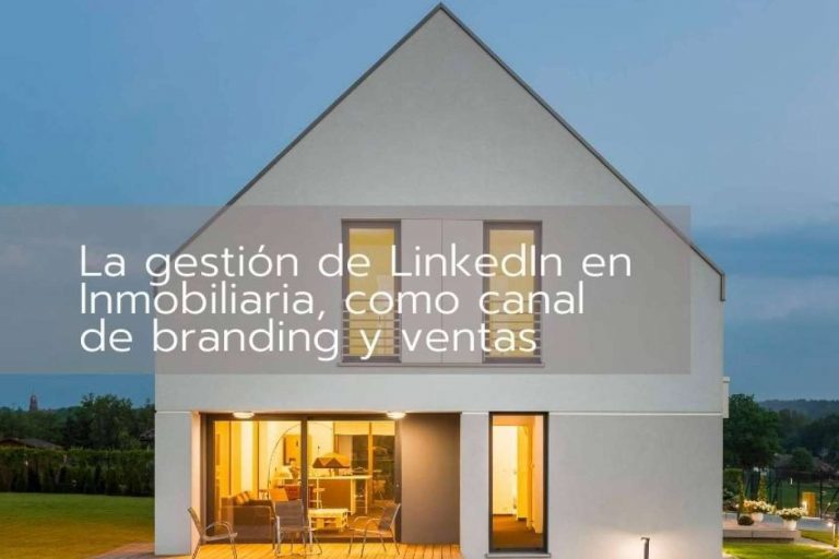 La gestión de LinkedIn en Inmobiliaria, como canal de branding y ventas
