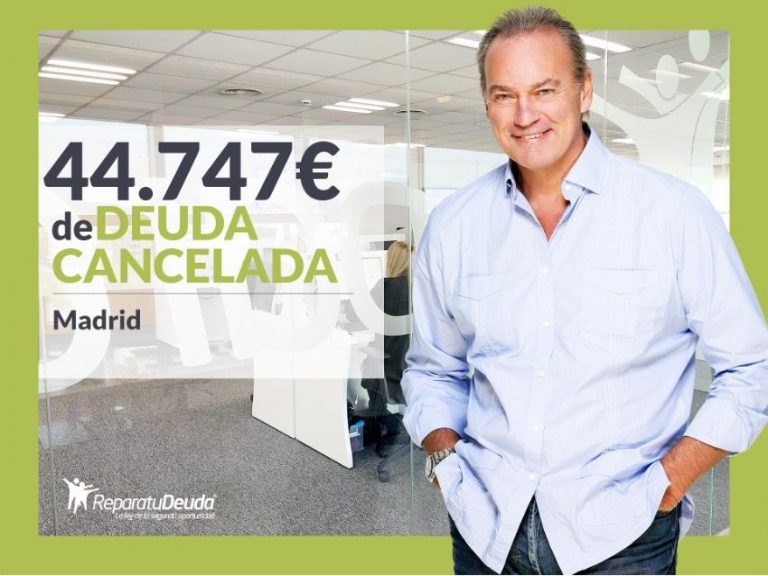 Repara tu Deuda Abogados cancela 44.747€ en Madrid con la Ley de Segunda Oportunidad