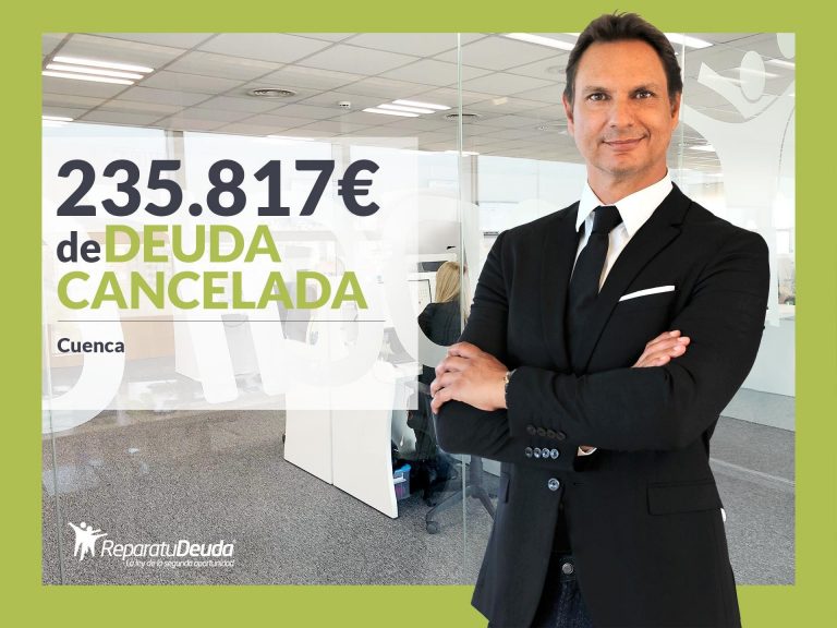 Repara tu Deuda Abogados cancela 235.817 € en Cuenca (Castilla-La Mancha) con la Ley de Segunda Oportunidad