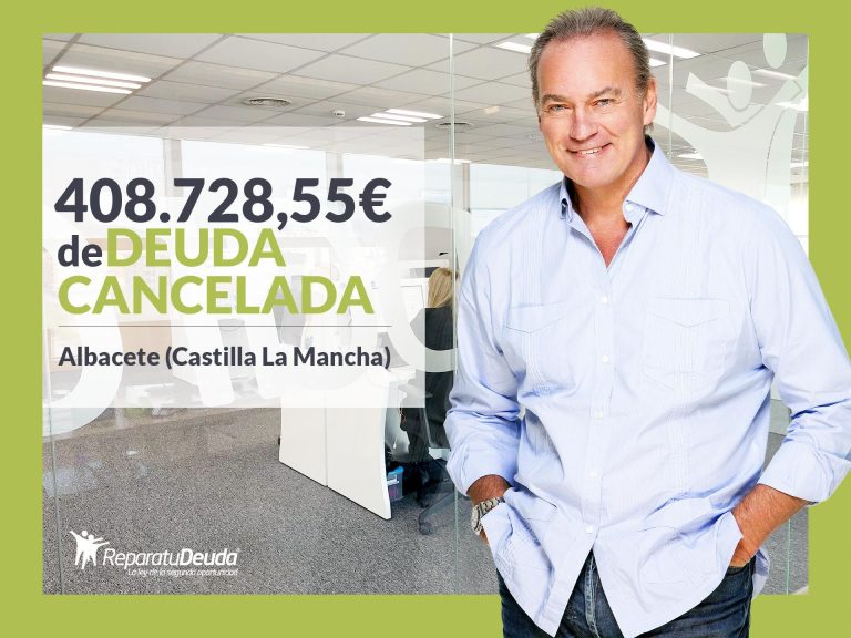 Repara tu Deuda cancela 408.728€ en Albacete (Castilla-La Mancha) con la Ley de Segunda Oportunidad
