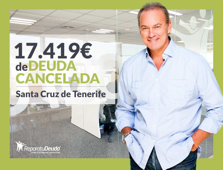 Repara tu Deuda cancela 17.419 € en Santa Cruz de Tenerife (Canarias) con la Ley de la Segunda Oportunidad