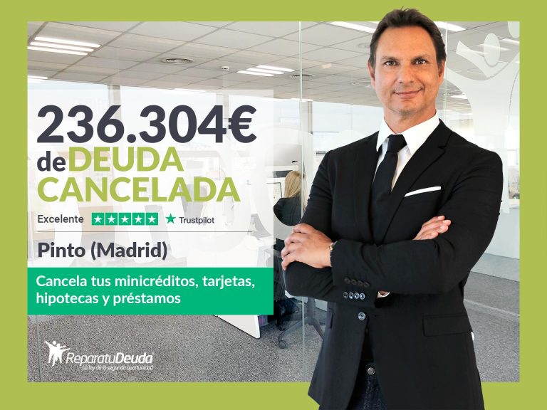 Repara tu Deuda Abogados cancela 236.304€ en Pinto (Madrid) con la Ley de Segunda Oportunidad