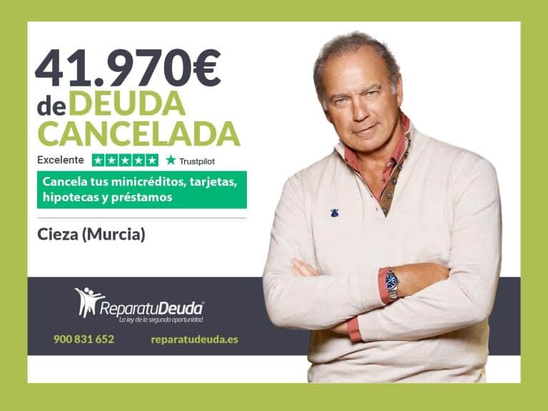 Repara tu Deuda Abogados cancela 41.970€ en Cieza (Murcia) con la Ley de Segunda Oportunidad
