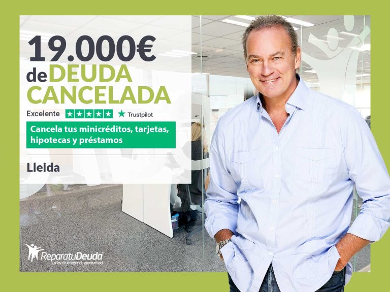 Repara tu Deuda Abogados cancela 19.000 € en Lleida (Catalunya) con la Ley de Segunda Oportunidad
