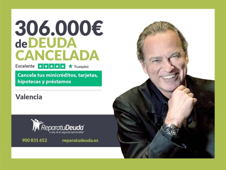 Repara tu Deuda Abogados cancela 306.000€ en Valencia con la Ley de Segunda Oportunidad