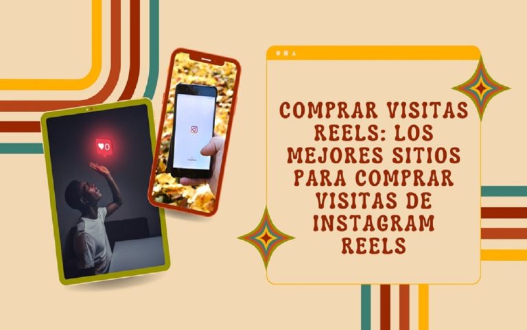 Comprar visitas Reels: Los mejores sitios para comprar visitas de Instagram Reels