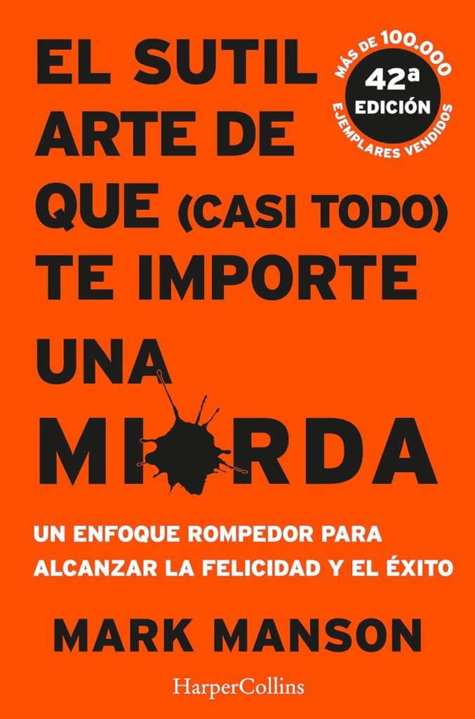 Los libros de autoayuda más vendidos en 2023 que están cambiando vidas 35 El sutil arte de que todo te importe una mierda de Mark Manson