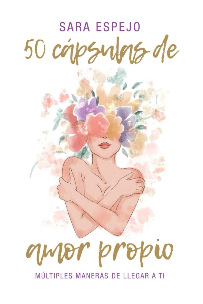 50 Cápsulas de Amor Propio: Múltiples maneras de llegar a ti de Sara Espejo  