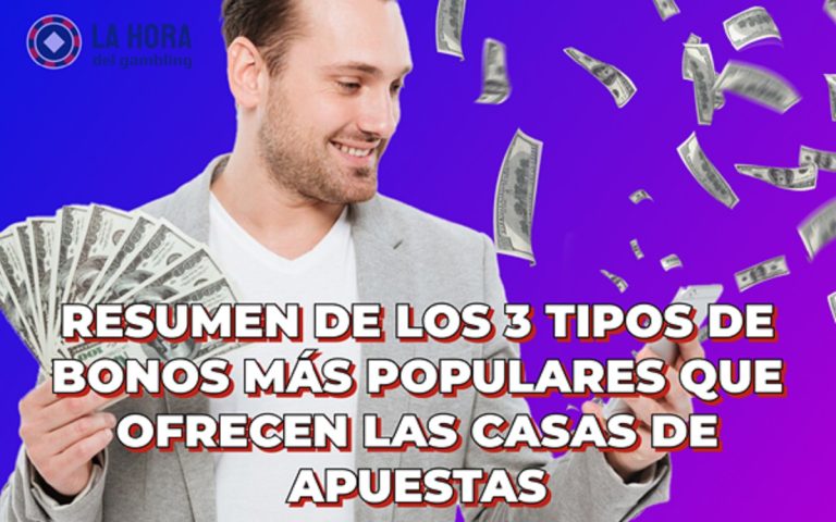 Resumen de los 3 tipos de bonos más populares que ofrecen las casas de apuestas