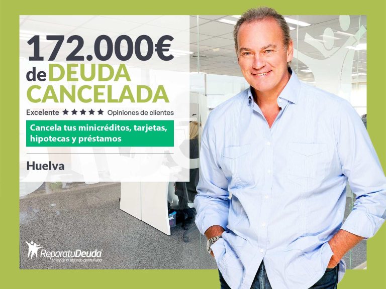 Repara tu Deuda Abogados cancela 172.000€ en Huelva (Andalucía) con la Ley de Segunda Oportunidad