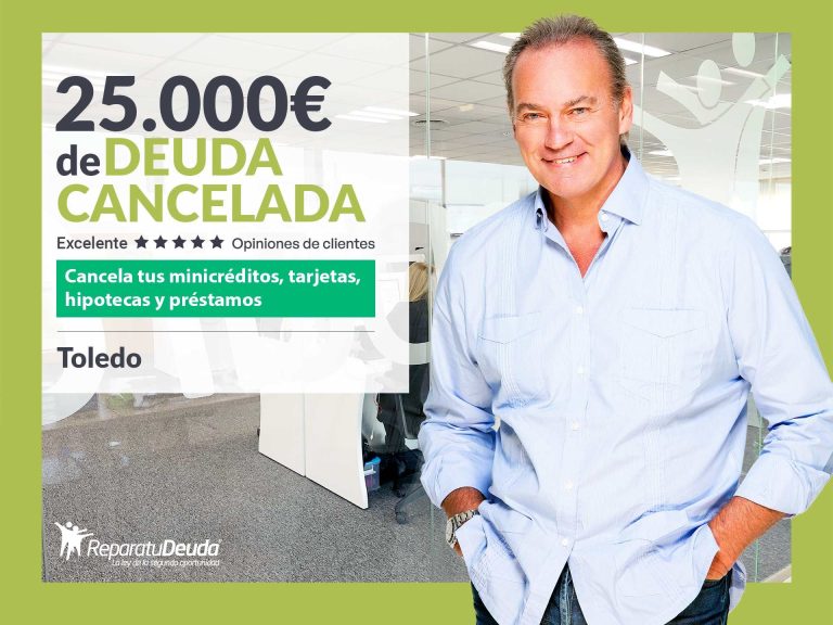 Repara tu Deuda Abogados cancela 25.000€ en Toledo (Castilla-La Mancha) con la Ley de Segunda Oportunidad