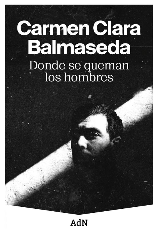 Donde se queman los hombres de Carmen Clara Balmaseda