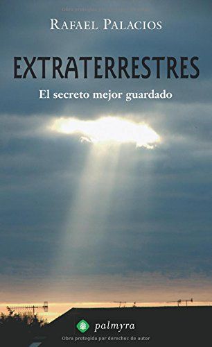 Extraterrestres : el secreto mejor guardado de Rafael Palacios López 