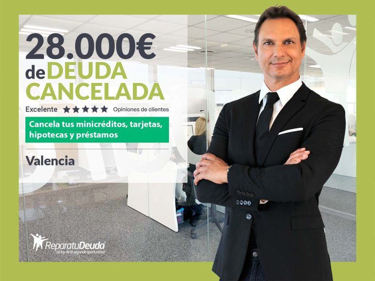 Repara tu Deuda Abogados cancela 28.000€ en Valencia con la Ley de Segunda Oportunidad