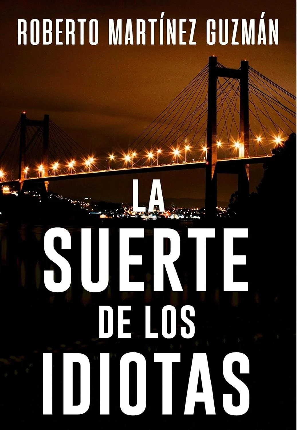 LA SUERTE DE LOS IDIOTAS de Roberto Martínez Guzmán