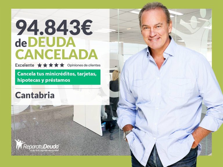 Repara tu Deuda Abogados cancela 94.843 € en Cantabria con la Ley de Segunda Oportunidad