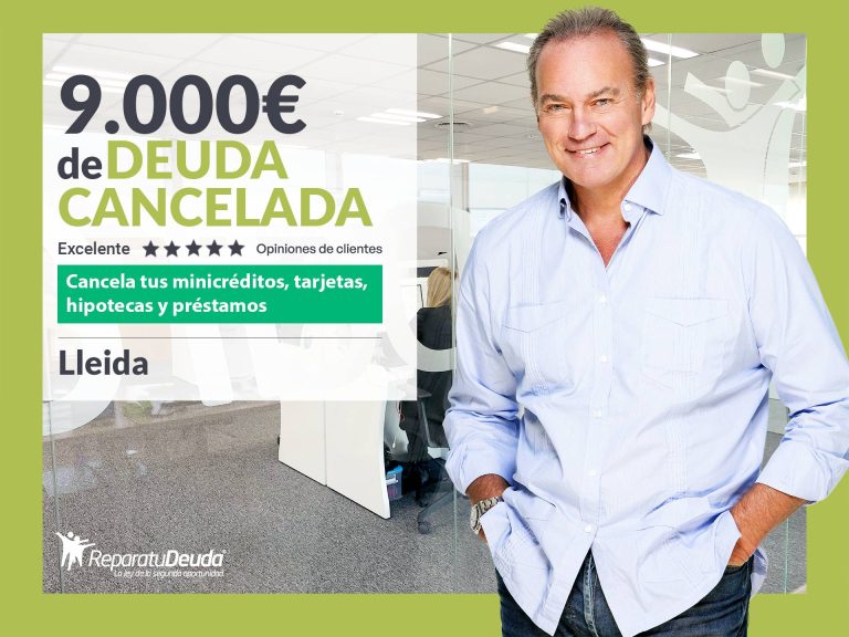 Repara tu Deuda Abogados cancela 9.000 € en Lleida (Catalunya) con la Ley de Segunda Oportunidad