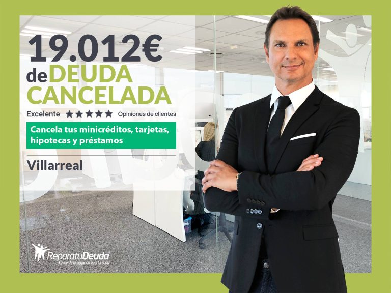 Repara tu Deuda Abogados cancela 19.012 € en Vila-real (Castellón) con la Ley de Segunda Oportunidad